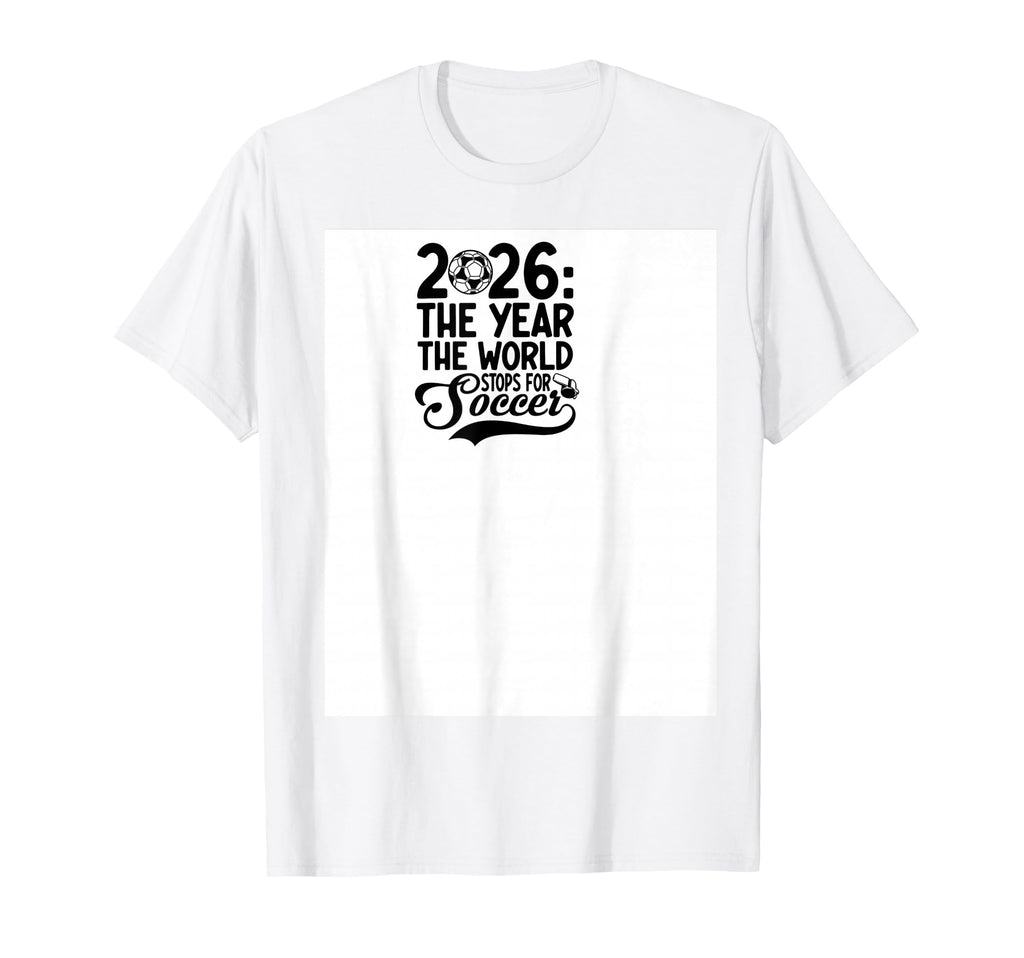 2026 Year World Stops Soccer T-Shirt - Aesthetic Graphic Unisex - T-Shirt, Sweatshirt, Hoodie