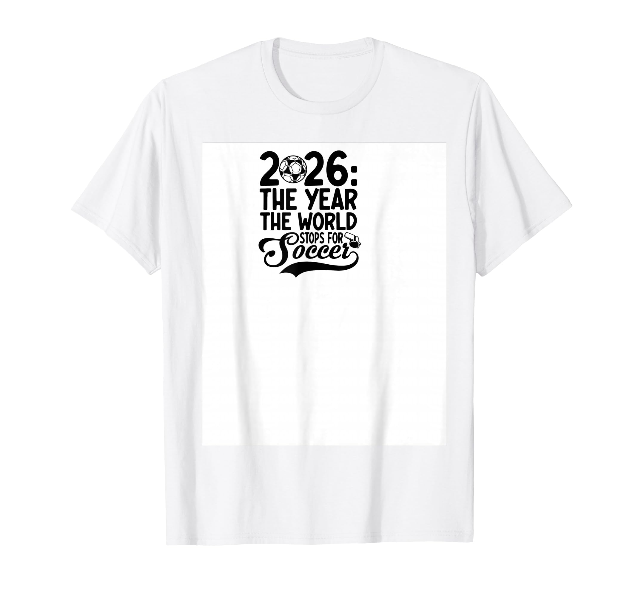 2026 Year World Stops Soccer T-Shirt - Unique Graphic Unisex - T-Shirt, Sweatshirt, Hoodie