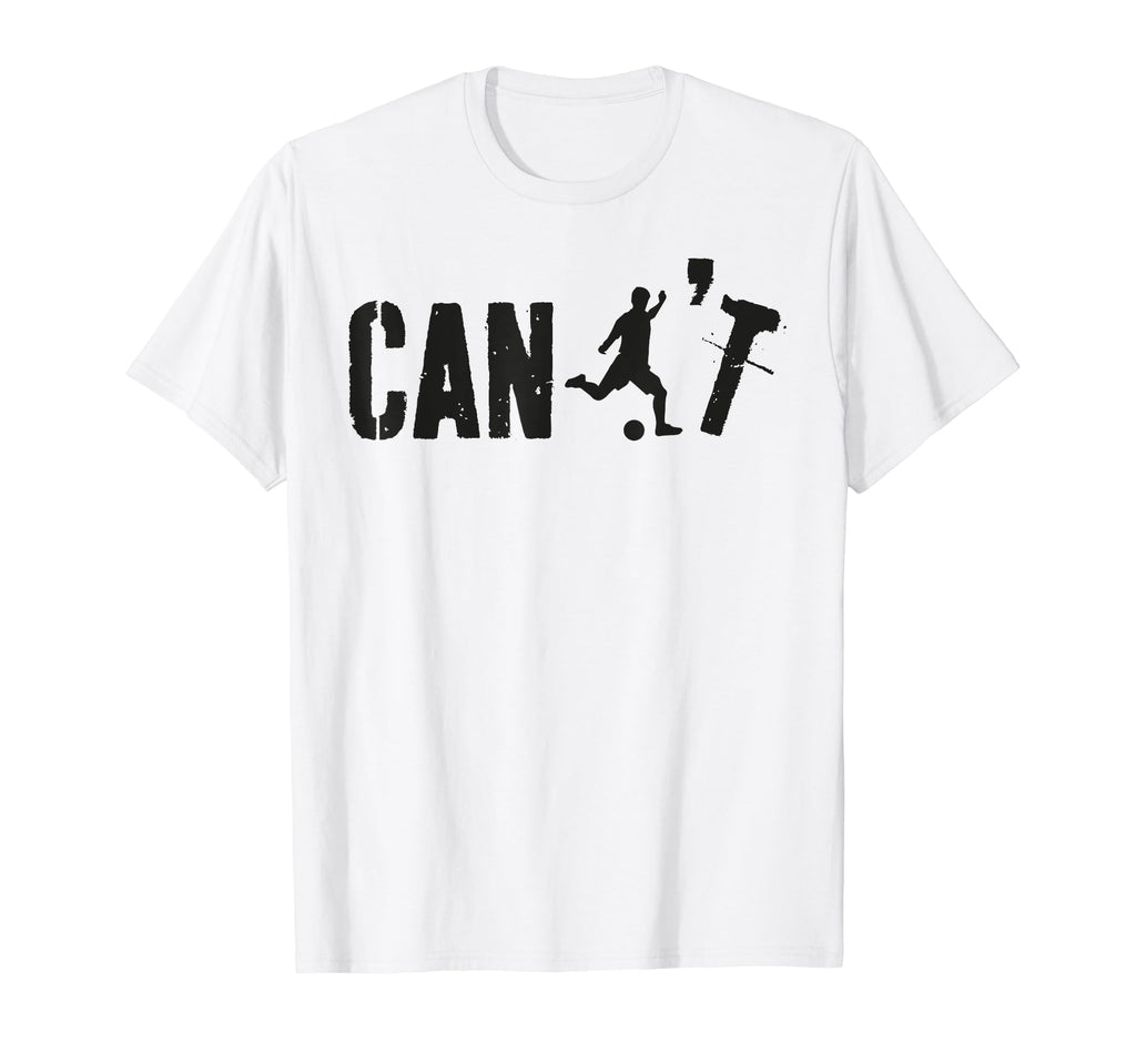 Cant Funny Soccer Coach Soccer T-Shirt - Casual Everyday Wear Men Women - T-Shirt, Sweatshirt, Hoodie