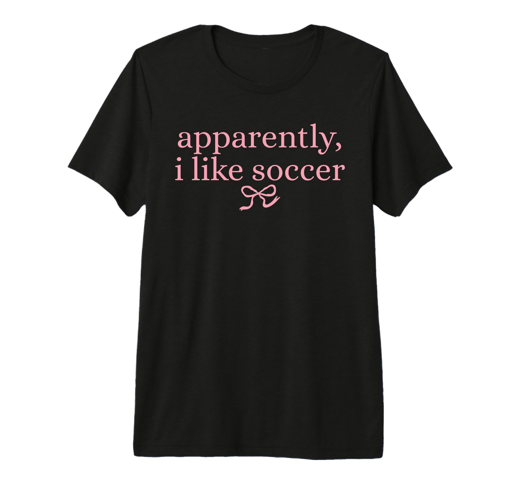 Apparently I Like Soccer Coquette Bow T-Shirt - Custom Art Print Unisex - T-Shirt, Sweatshirt, Hoodie