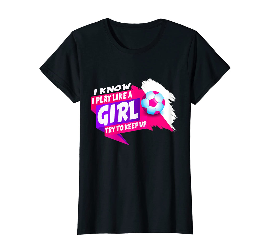 I Know I Play Like Try To Keep Up Funny T-Shirt - Novelty Apparel Unisex - T-Shirt, Sweatshirt, Hoodie