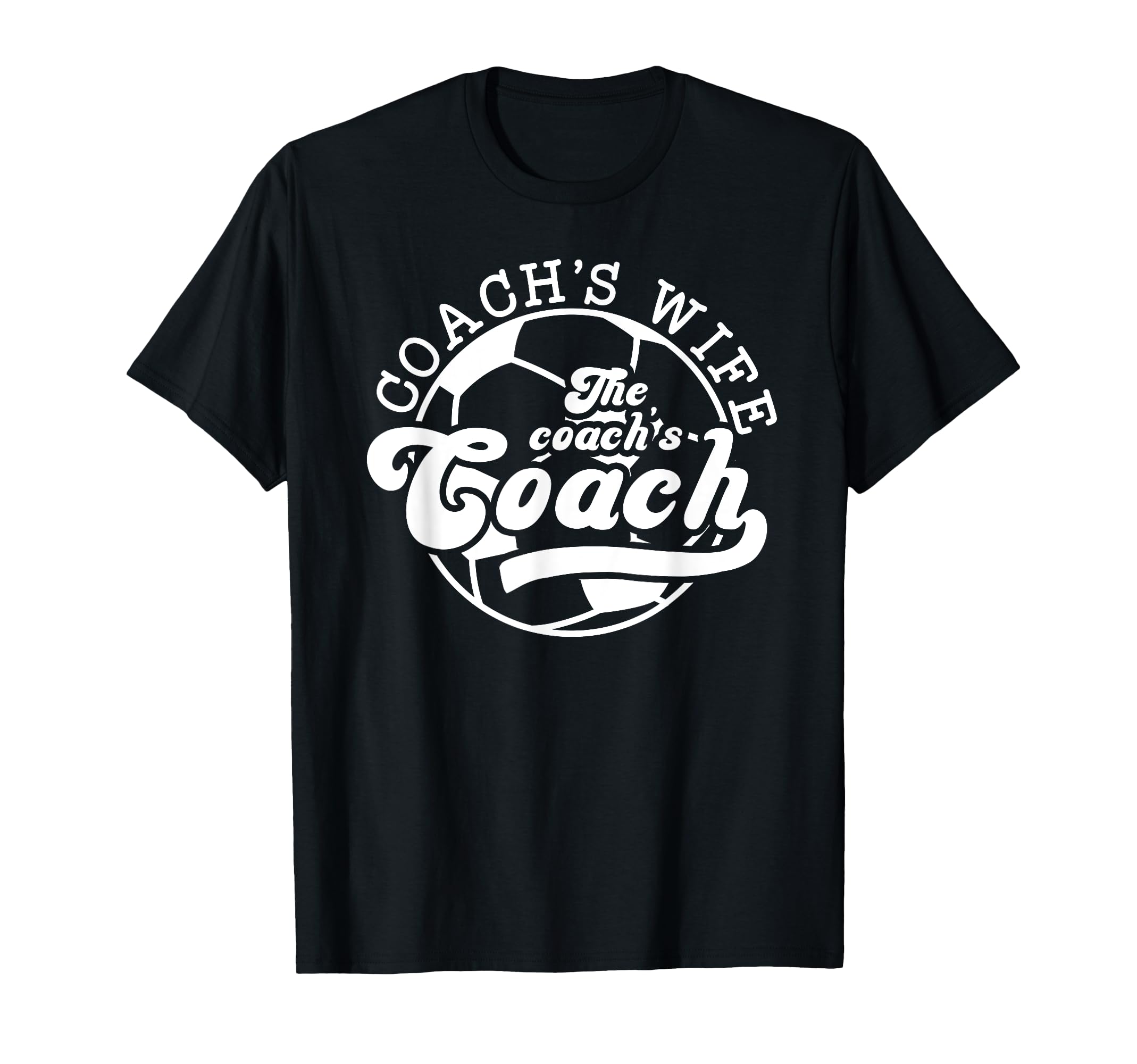 Soccer Coachs Wife Coachs Coach Soccer T-Shirt - Fun Novelty Design Unisex - T-Shirt, Sweatshirt, Hoodie