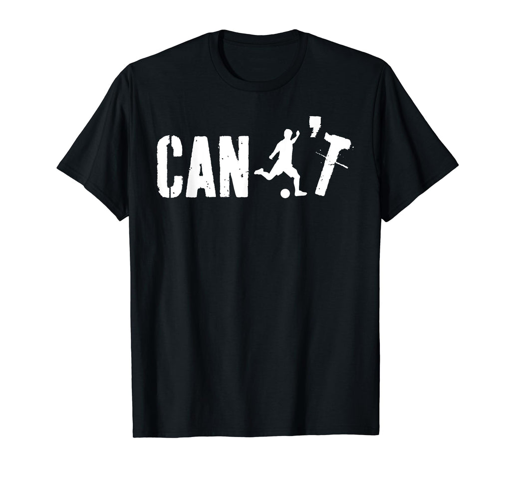 Cant Funny Soccer Coach Soccer T-Shirt - Custom Art Print Men Women - T-Shirt, Sweatshirt, Hoodie