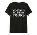 Soccer Gift Teens My Goal Is To Deny T-Shirt - Casual Everyday Wear Unisex - T-Shirt, Sweatshirt, Hoodie