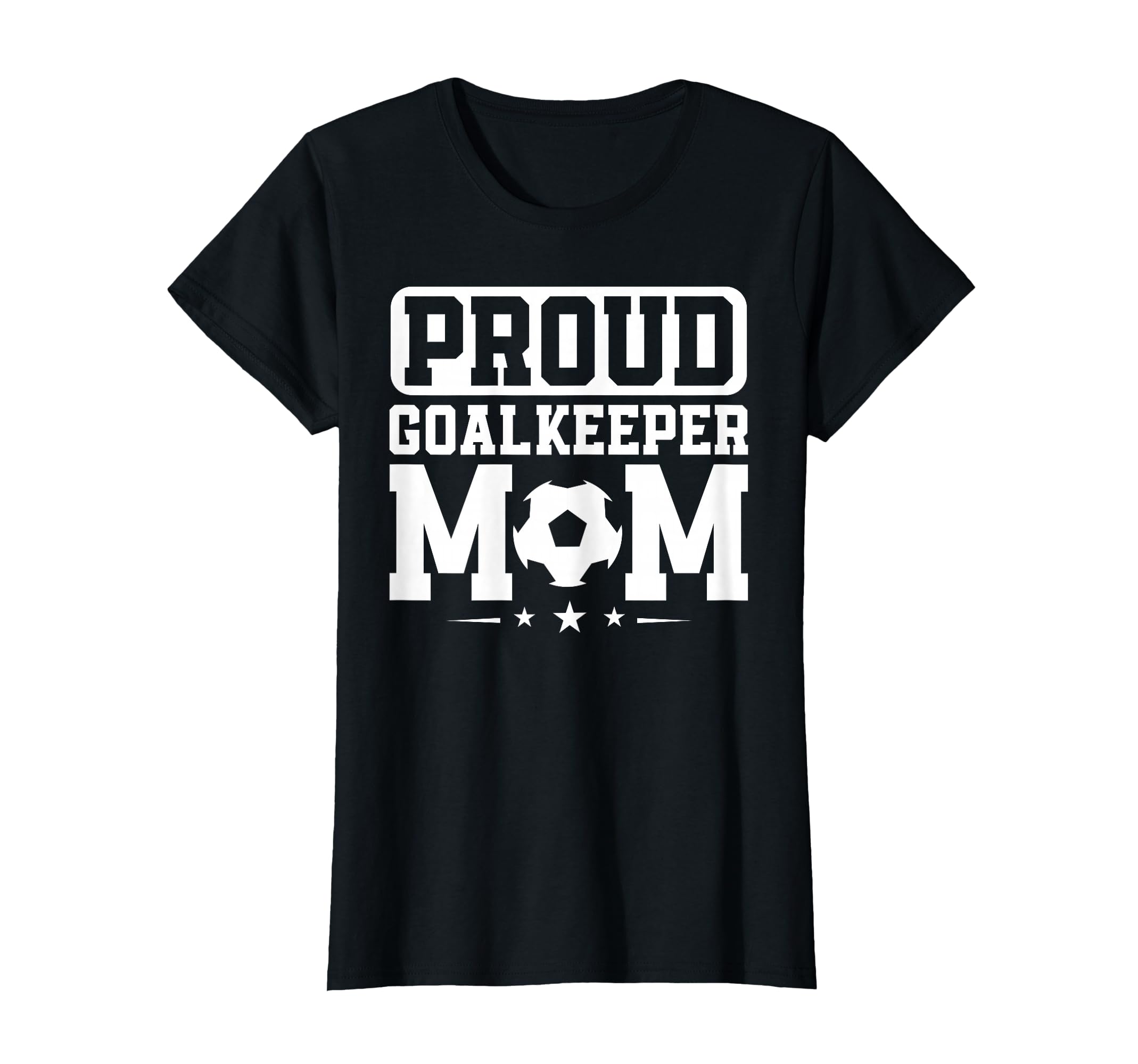 Proud Goalkeeper Mom Soccer Goalie T-Shirt - Casual Everyday Wear Unisex - T-Shirt, Sweatshirt, Hoodie