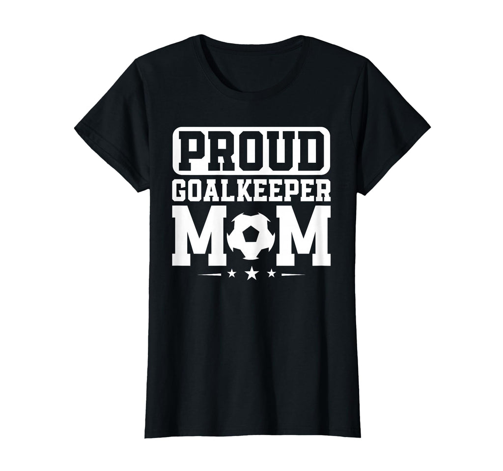 Proud Goalkeeper Mom Soccer Goalie T-Shirt - Fun Novelty Design for Adults - T-Shirt, Sweatshirt, Hoodie