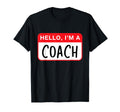 Hello Im Coach Funny T-Shirt - Casual Everyday Wear for Adults - T-Shirt, Sweatshirt, Hoodie