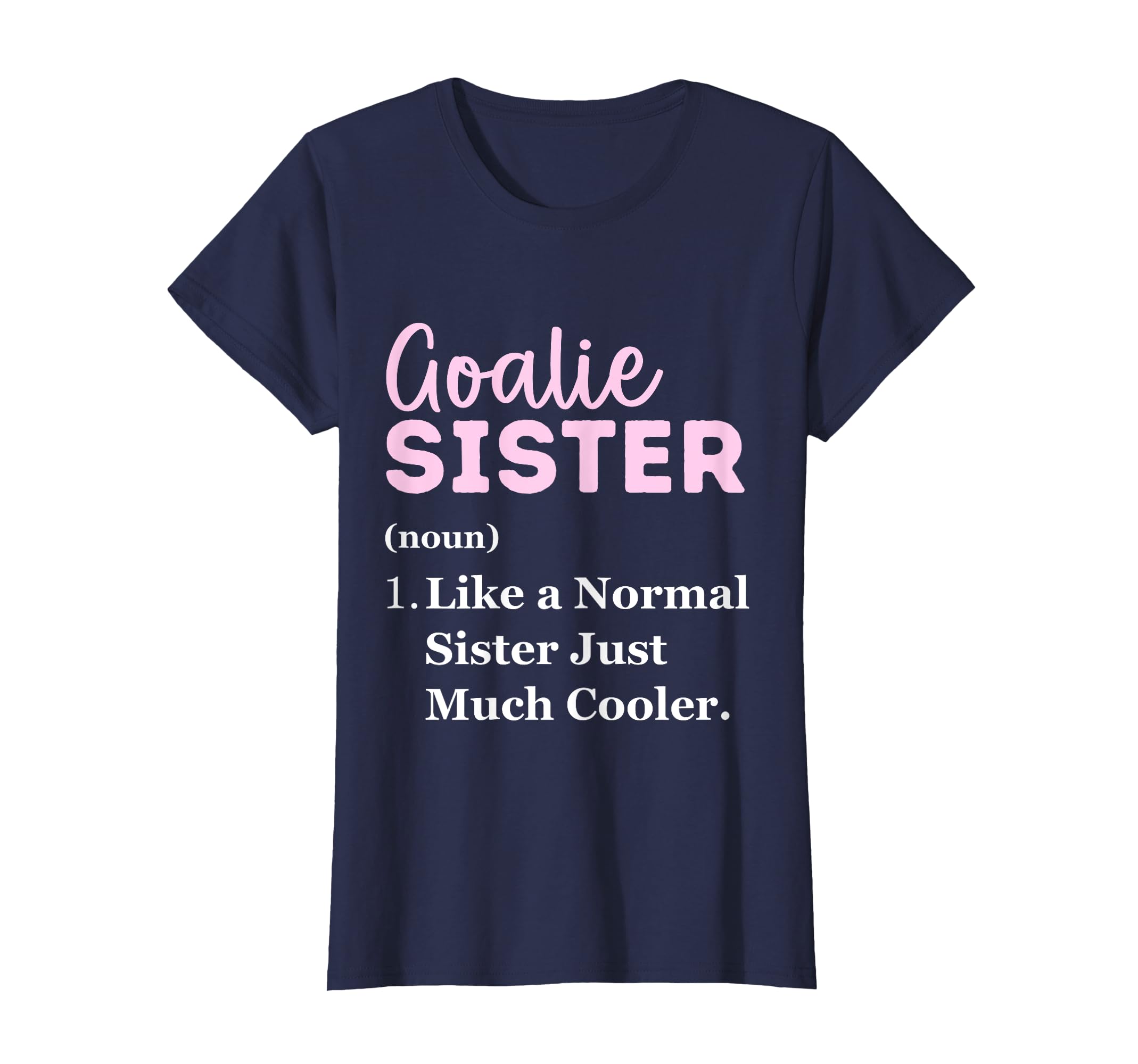 Funny Goalie Sister Definition Big T-Shirt - Custom Art Print Unisex - T-Shirt, Sweatshirt, Hoodie