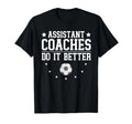 Soccer Assistant Coaches Do It Better T-Shirt - Minimalist Print Men Women - T-Shirt, Sweatshirt, Hoodie