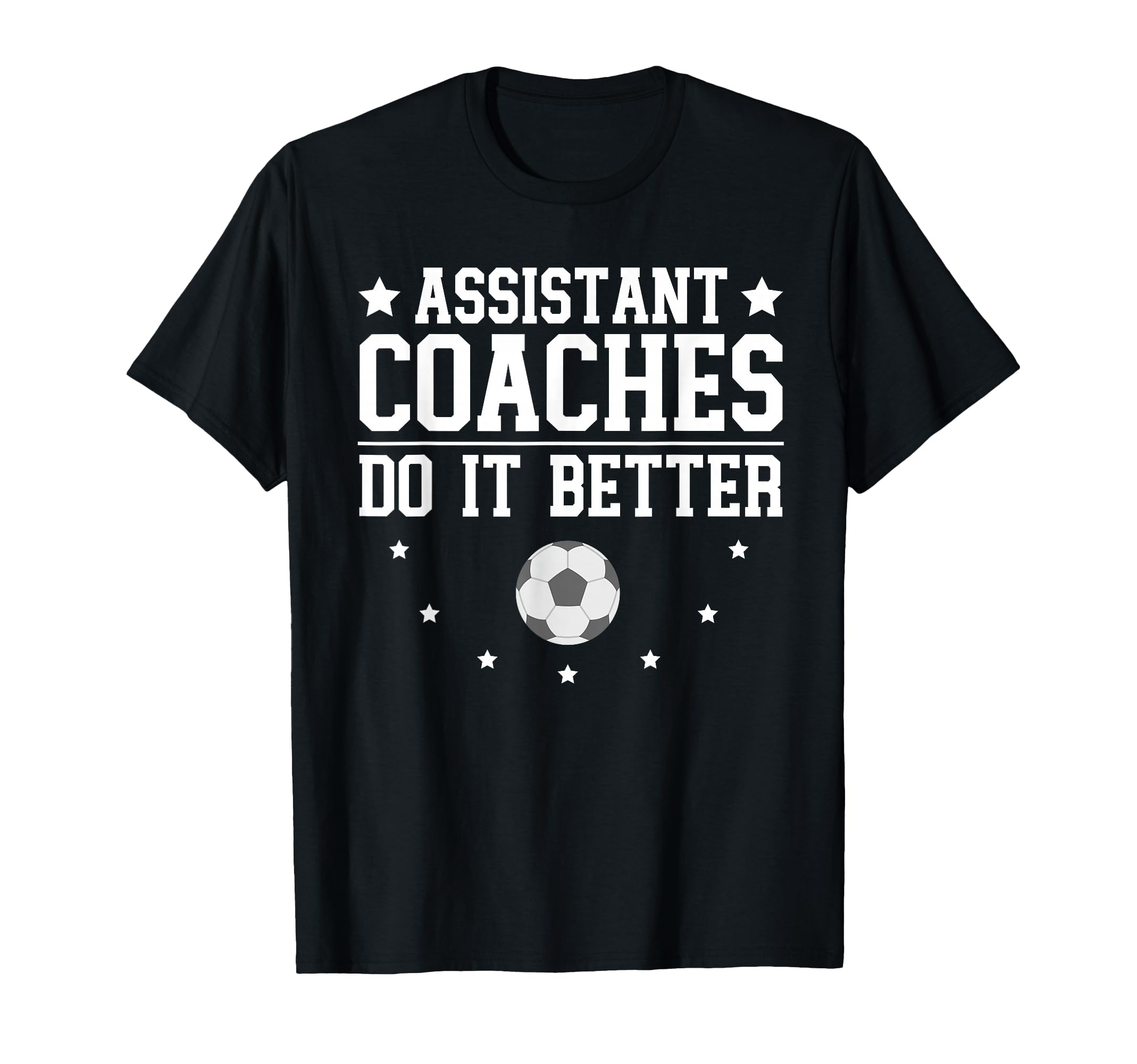 Soccer Assistant Coaches Do It Better T-Shirt - Minimalist Print Men Women - T-Shirt, Sweatshirt, Hoodie
