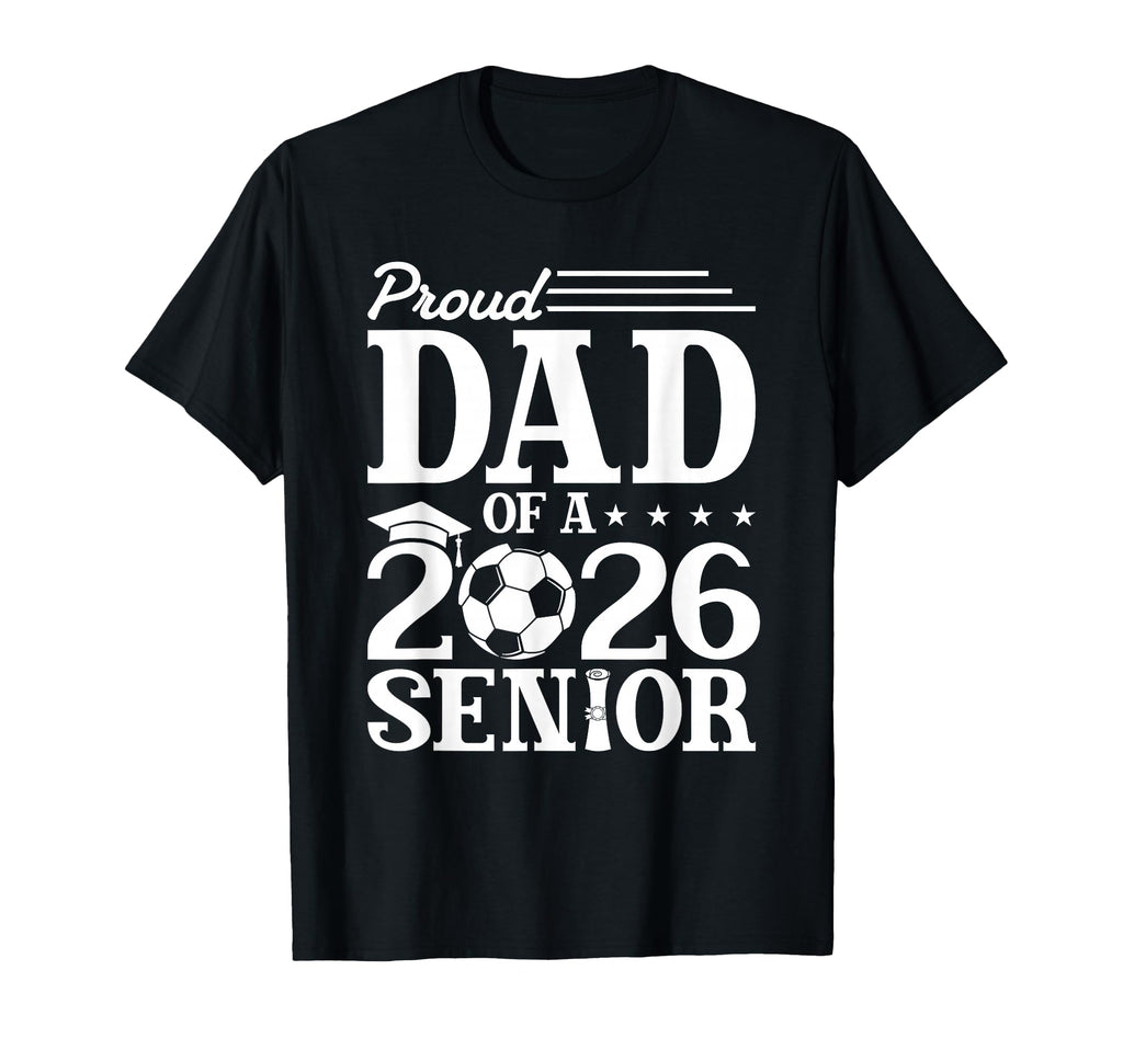Proud Dad 2026 Senior Soccer Graduate T-Shirt - Custom Art Print Men Women - T-Shirt, Sweatshirt, Hoodie