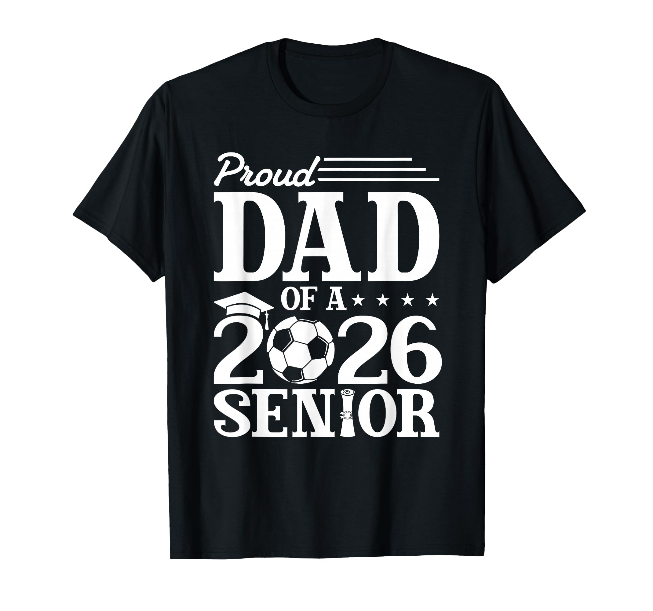 Proud Dad 2026 Senior Soccer T-Shirt - Casual Everyday Wear Men Women - T-Shirt, Sweatshirt, Hoodie