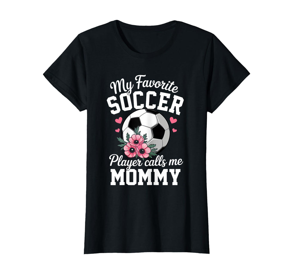 My Favorite Soccer Player Calls Me Mommy T-Shirt - Streetwear Style Unisex - T-Shirt, Sweatshirt, Hoodie