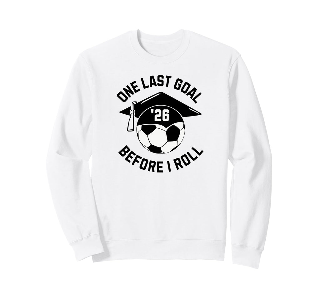 Soccer Senior 2026 One Last Goal Sweatshirt - Trendy Graphic for Adults - T-Shirt, Sweatshirt, Hoodie