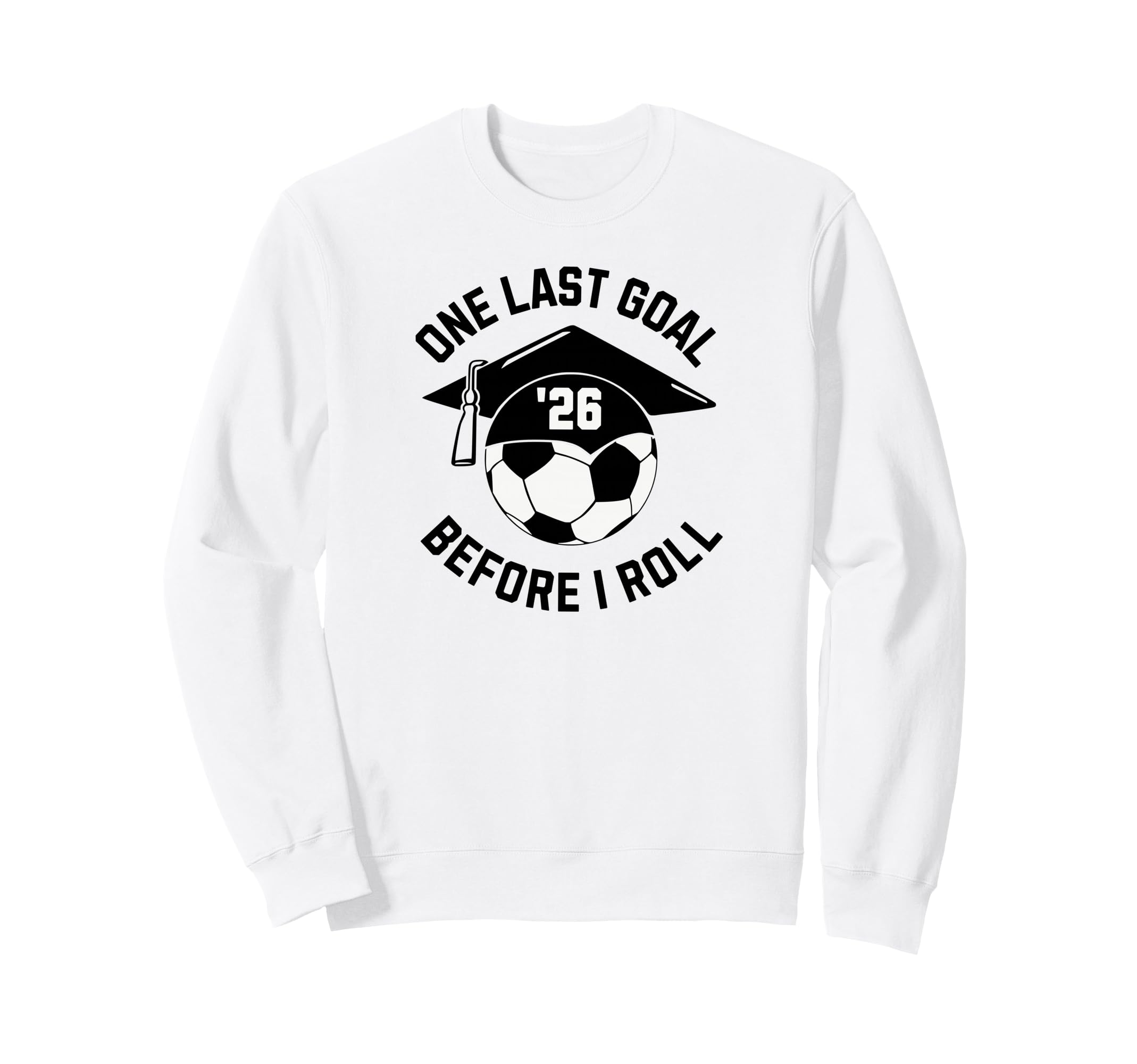 Soccer Senior 2026 One Last Goal Sweatshirt - Novelty Apparel Unisex - T-Shirt, Sweatshirt, Hoodie