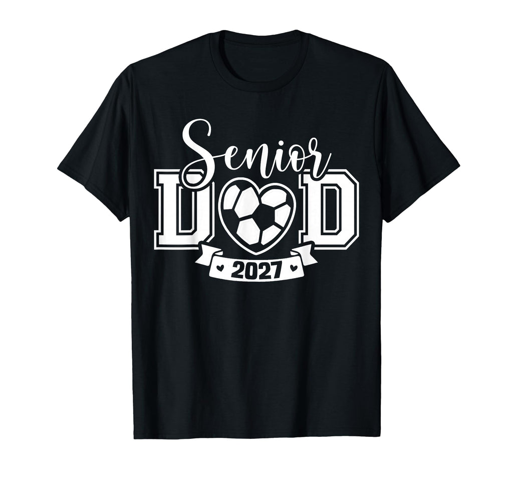 Senior Soccer Dad Class 2027 T-Shirt - Aesthetic Graphic Men Women - T-Shirt, Sweatshirt, Hoodie