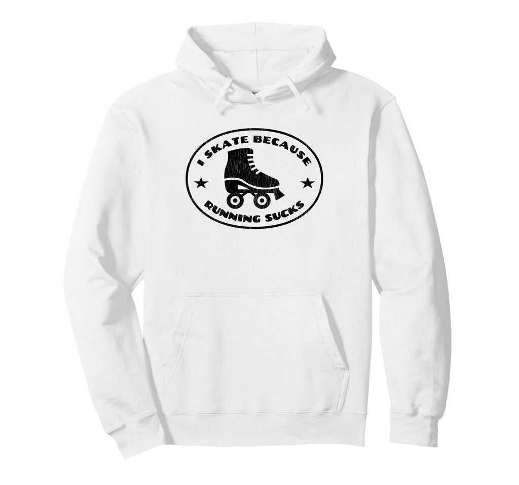 Roller Skater I Skate Because Running Sucks Hoodie - Graphic Print Unisex - T-Shirt, Sweatshirt, Hoodie