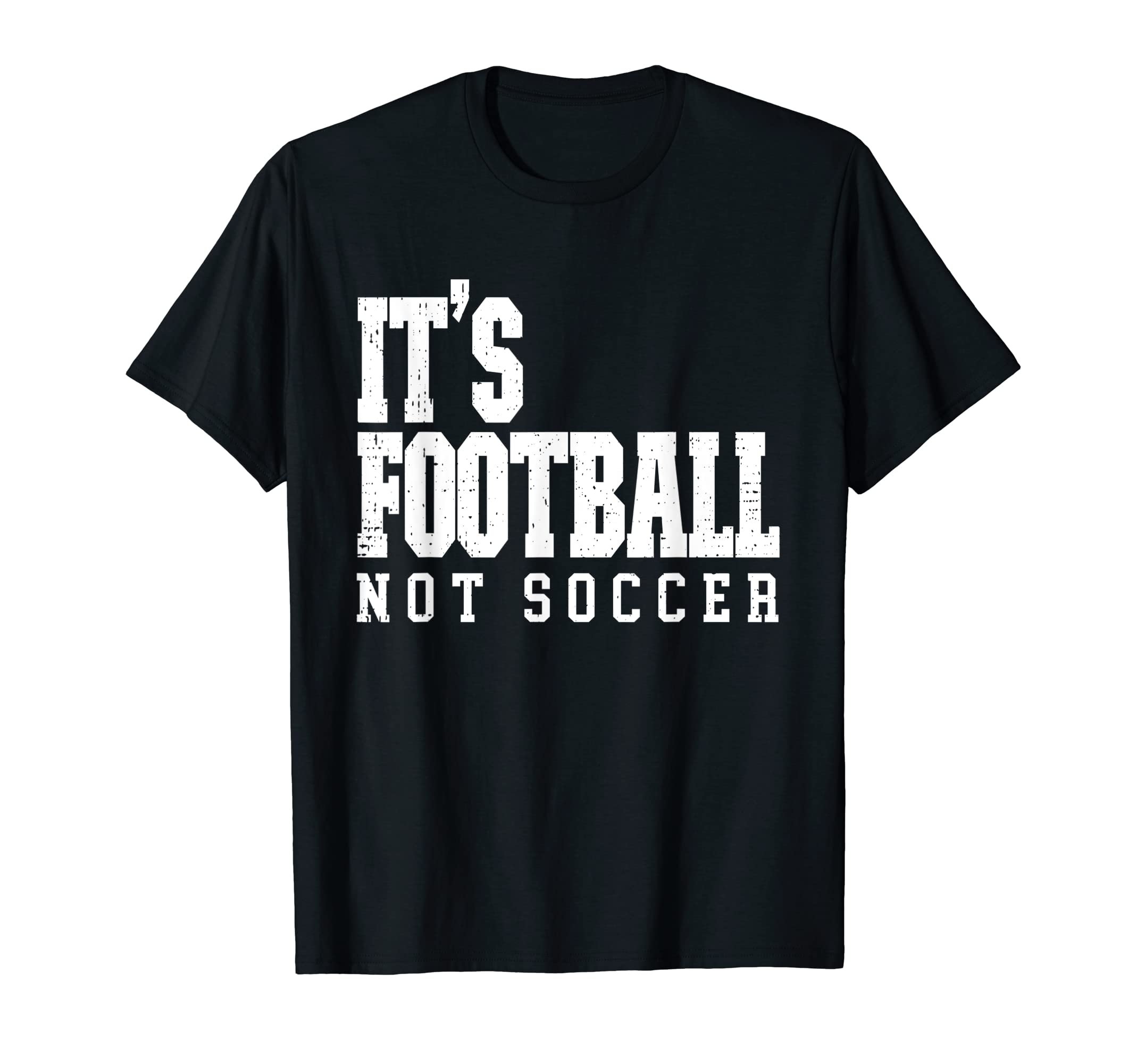 Its Football Not Soccer T-Shirt - Streetwear Style Unisex - T-Shirt, Sweatshirt, Hoodie