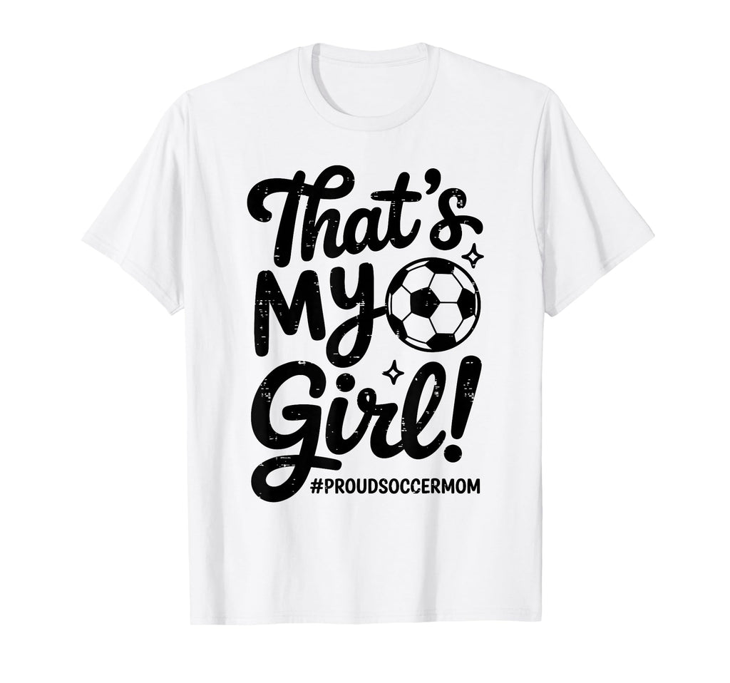 Thats My Proud Soccer Mom Mama Team T-Shirt - Graphic Print for Adults - T-Shirt, Sweatshirt, Hoodie