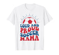 Loud Proud Soccer Mom Mothers Day T-Shirt - Minimalist Print for Adults - T-Shirt, Sweatshirt, Hoodie
