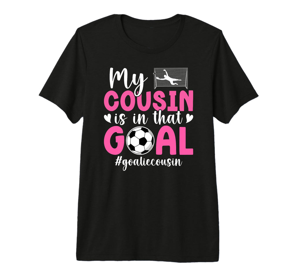Proud Soccer Goalie Cousin Soccer Keeper T-Shirt - Novelty Apparel Unisex - T-Shirt, Sweatshirt, Hoodie