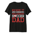 Kickin It And Cheering Loud Soccer Dad T-Shirt - Streetwear Style Unisex - T-Shirt, Sweatshirt, Hoodie
