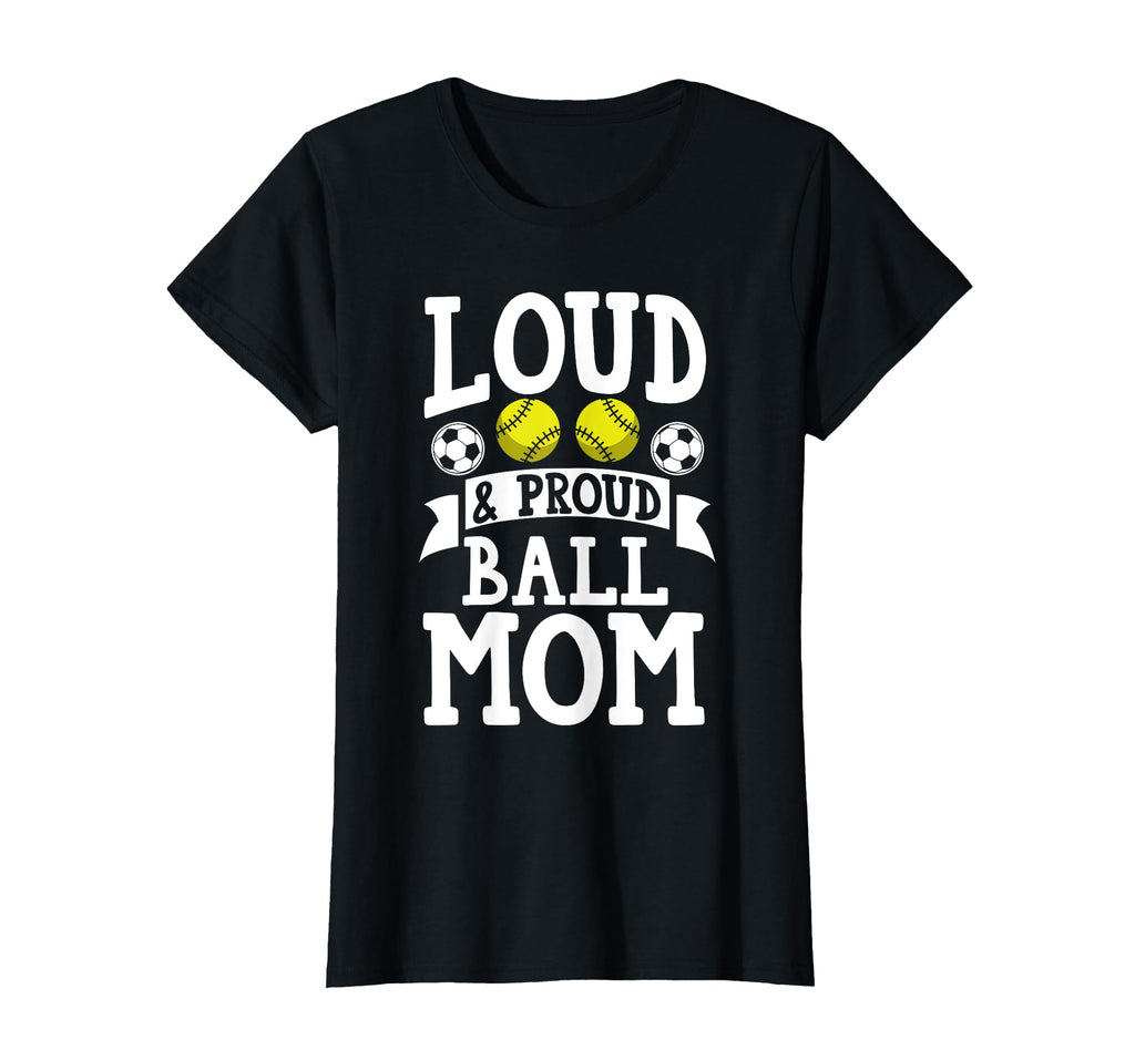 Loud Proud Ball Mom Softball T-Shirt - Casual Everyday Wear Unisex - T-Shirt, Sweatshirt, Hoodie