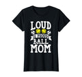 Loud Proud Ball Mom Softball T-Shirt - Casual Everyday Wear Unisex - T-Shirt, Sweatshirt, Hoodie