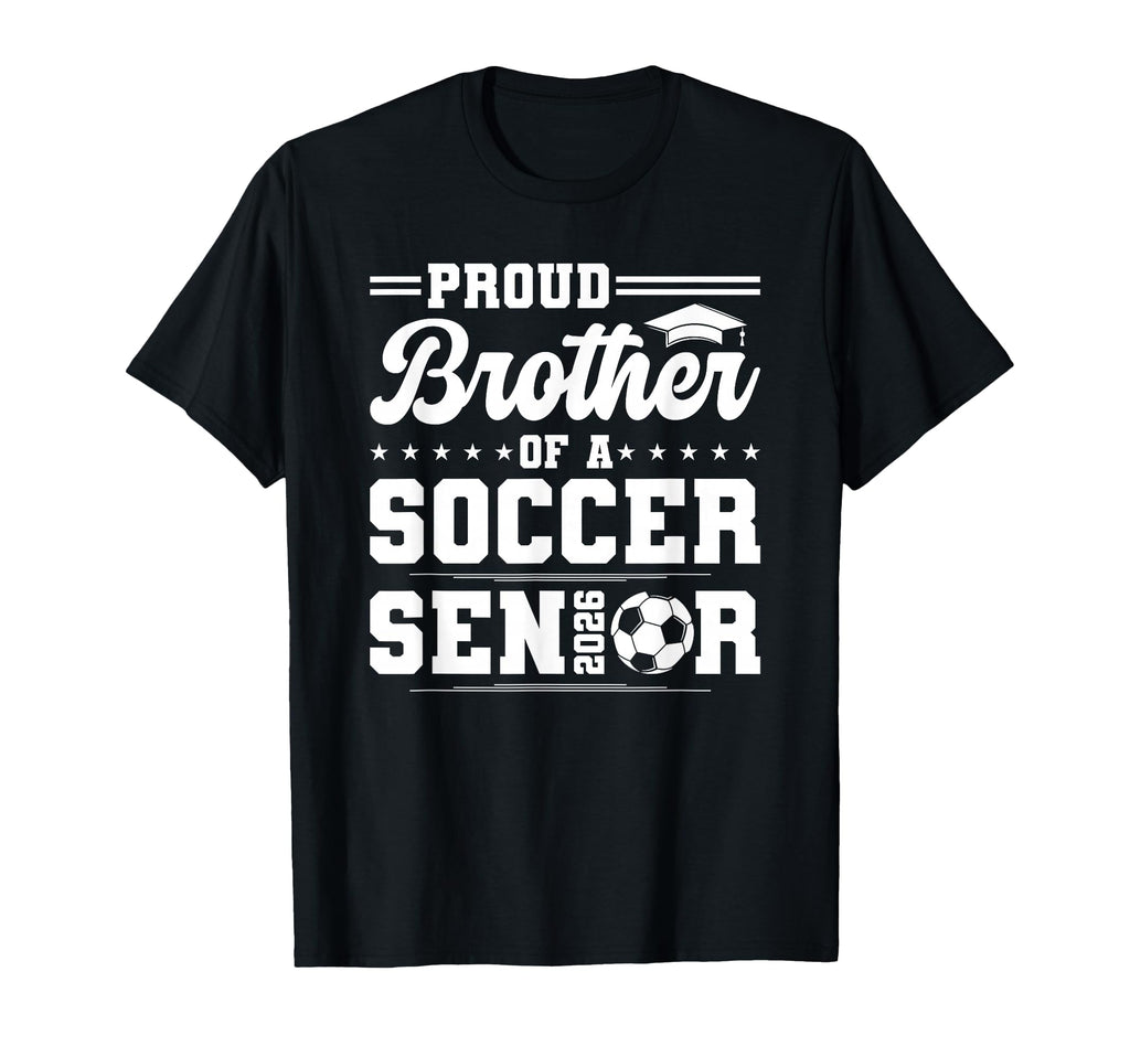 Proud Brother 2026 Senior Soccer T-Shirt - Unique Graphic Men Women - T-Shirt, Sweatshirt, Hoodie