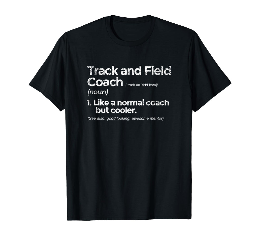 Track And Field Coach Definition Funny T-Shirt - Novelty Apparel Unisex - T-Shirt, Sweatshirt, Hoodie
