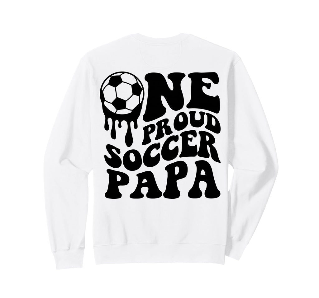 Proud Soccer Papa Daddy Father Dad Sweatshirt - Streetwear Style Unisex - T-Shirt, Sweatshirt, Hoodie
