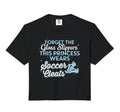 Forget Glass Slippers This Sweatshirt - Casual Everyday Wear Unisex - T-Shirt, Sweatshirt, Hoodie