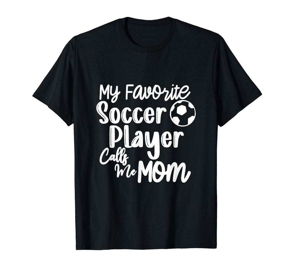 My Favorite Soccer Player Calls Me T-Shirt - Novelty Apparel for Adults - T-Shirt, Sweatshirt, Hoodie