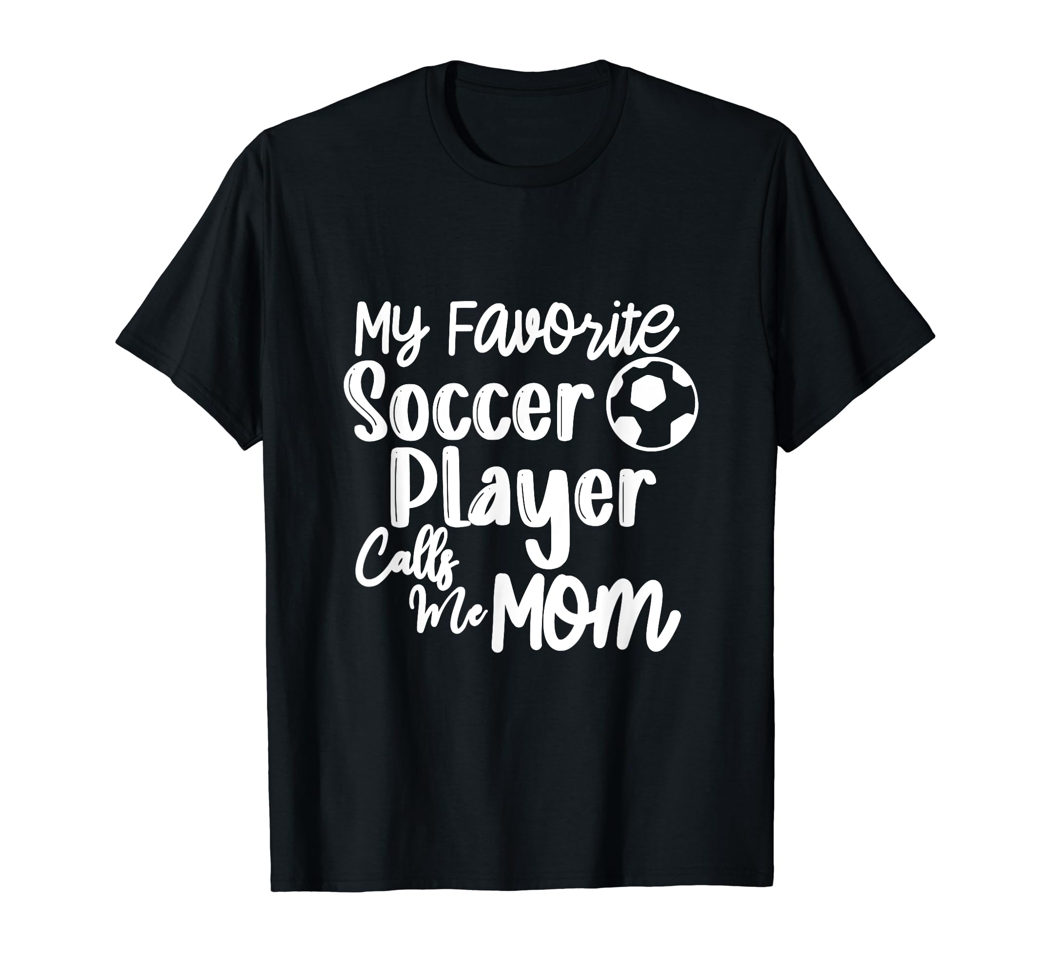 My Favorite Soccer Player Calls Me T-Shirt - Novelty Apparel for Adults - T-Shirt, Sweatshirt, Hoodie