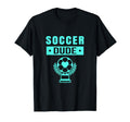 Soccer Soccer Dude Shirts Dude T-Shirt - Novelty Apparel for Adults - T-Shirt, Sweatshirt, Hoodie