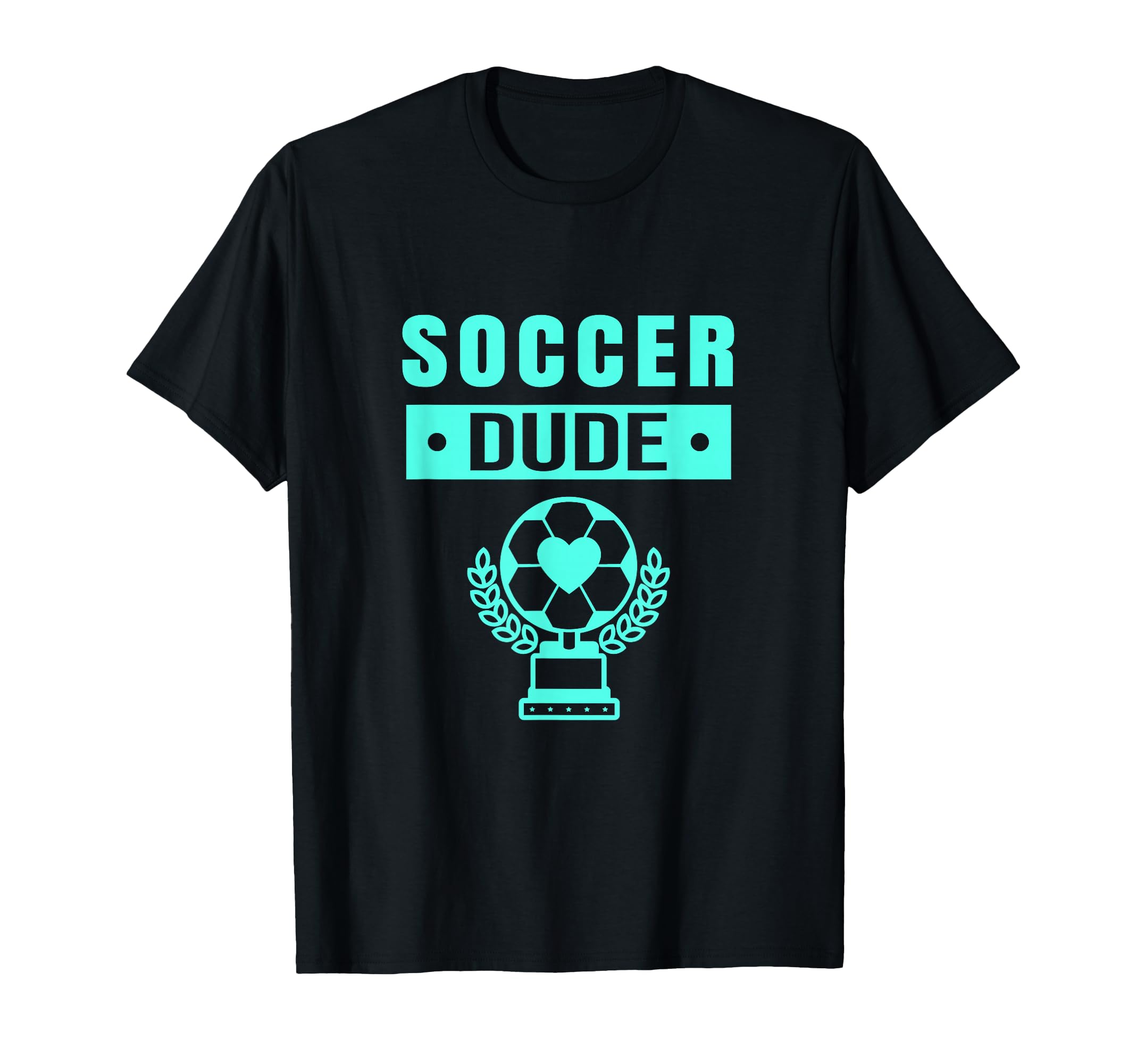 Soccer Soccer Dude Shirts Dude T-Shirt - Novelty Apparel for Adults - T-Shirt, Sweatshirt, Hoodie