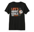 Soccer Life Is About Goals And T-Shirt - Fun Novelty Design for Adults - T-Shirt, Sweatshirt, Hoodie