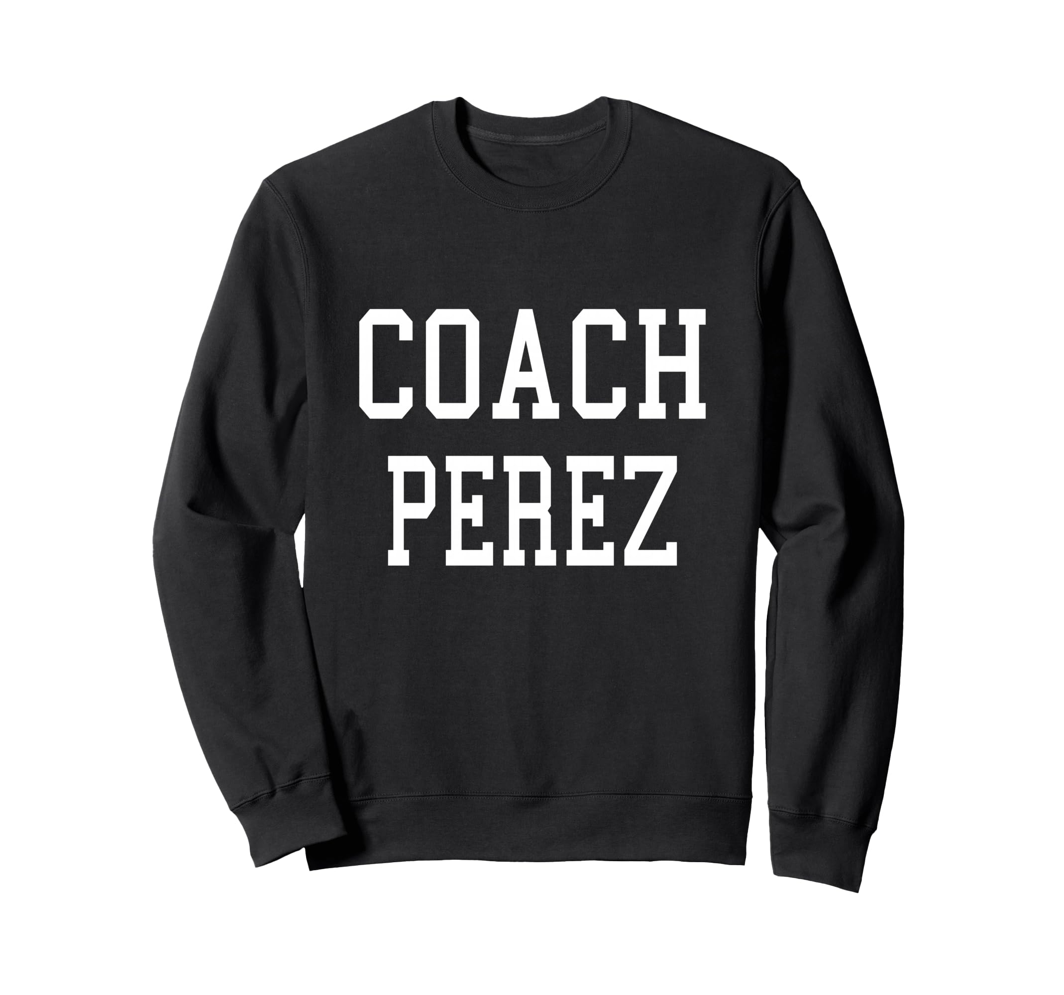 Coach Perez Custom Football Soccer Sweatshirt - Graphic Print Men Women - T-Shirt, Sweatshirt, Hoodie