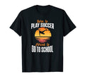 Born To Play Soccer Forced To Go To T-Shirt - Minimalist Print Unisex - T-Shirt, Sweatshirt, Hoodie