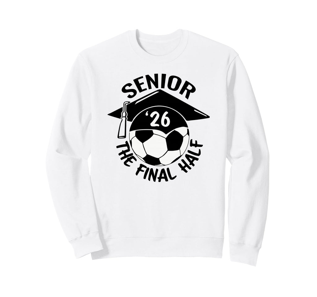 Soccer Senior Final Half Sweatshirt - Casual Everyday Wear Unisex - T-Shirt, Sweatshirt, Hoodie