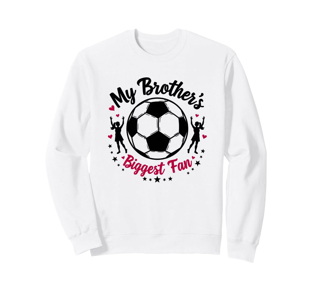 Soccer Sister My Brothers Biggest Sweatshirt - Trendy Graphic Men Women - T-Shirt, Sweatshirt, Hoodie