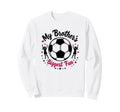 Soccer Sister My Brothers Biggest Sweatshirt - Trendy Graphic Men Women - T-Shirt, Sweatshirt, Hoodie