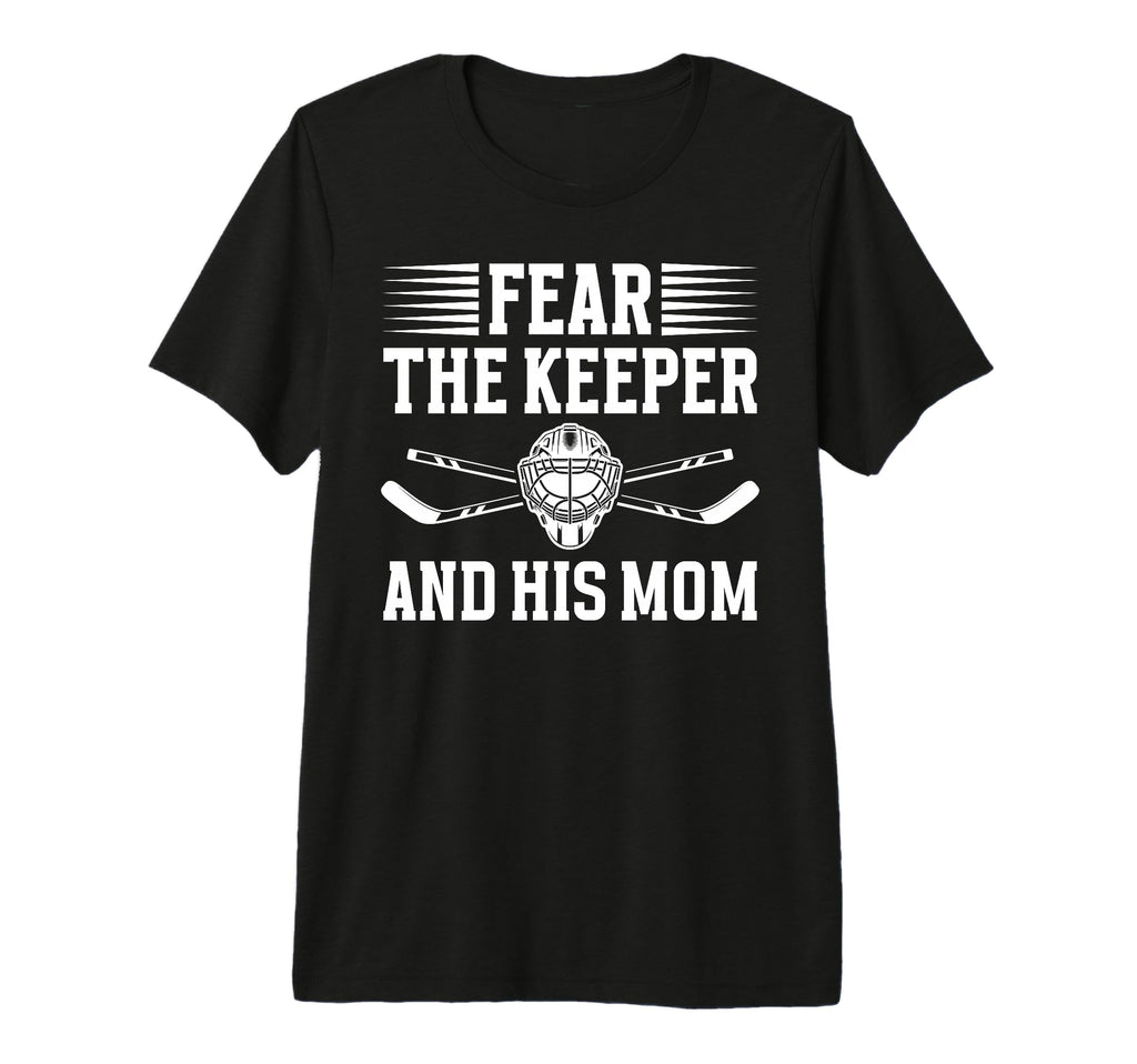 Fear Hockey Keeper Mom Hockey Goalie T-Shirt - Streetwear Style for Adults - T-Shirt, Sweatshirt, Hoodie
