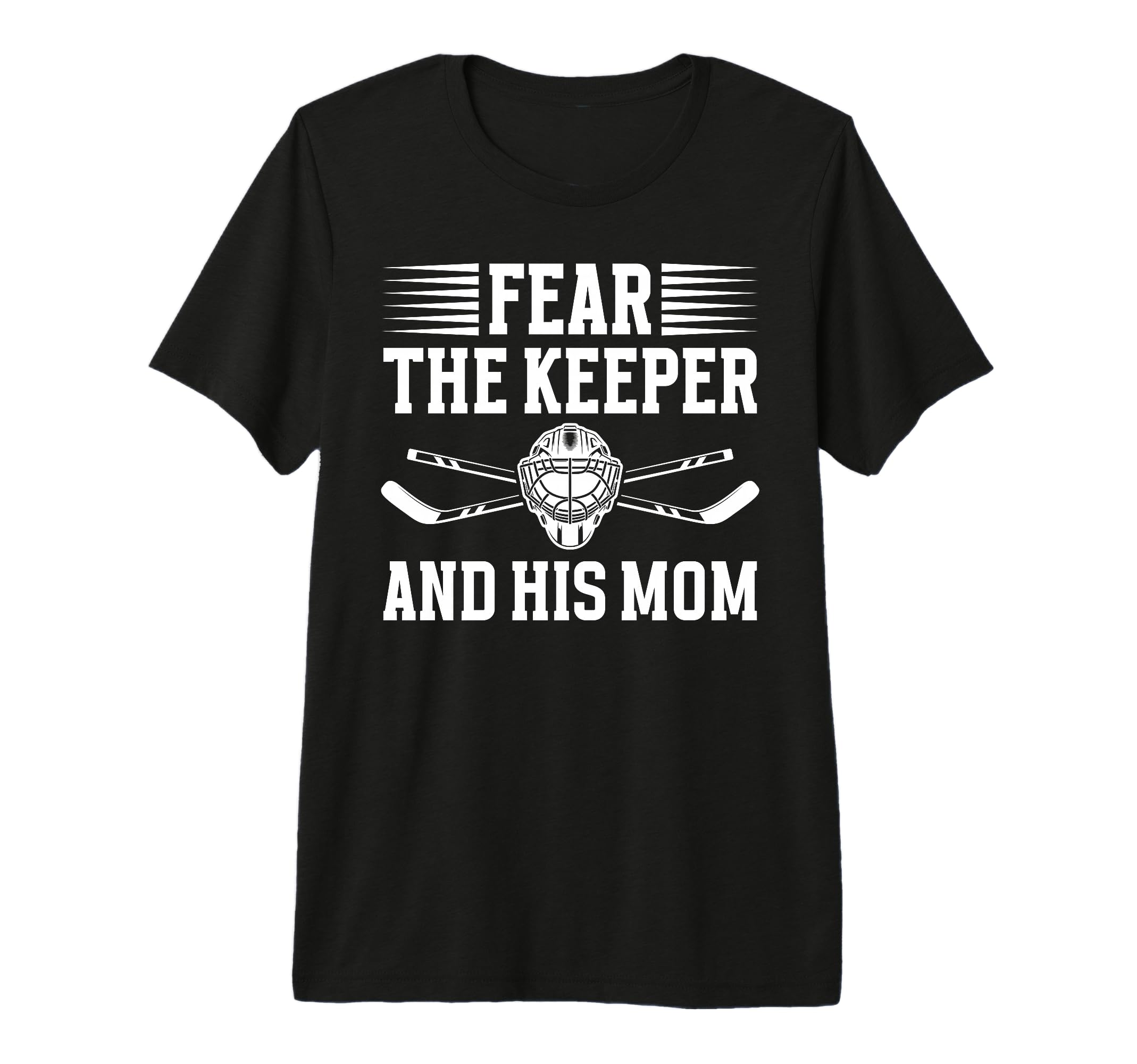 Fear Hockey Keeper Mom Hockey Goalie T-Shirt - Streetwear Style for Adults - T-Shirt, Sweatshirt, Hoodie