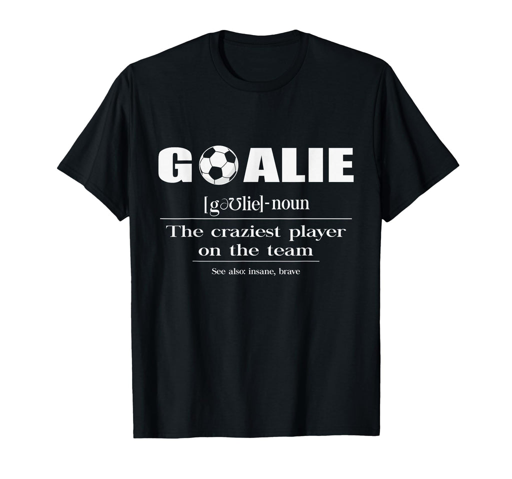Soccer Goalie Definition Noun Craziest T-Shirt - Aesthetic Graphic Unisex - T-Shirt, Sweatshirt, Hoodie