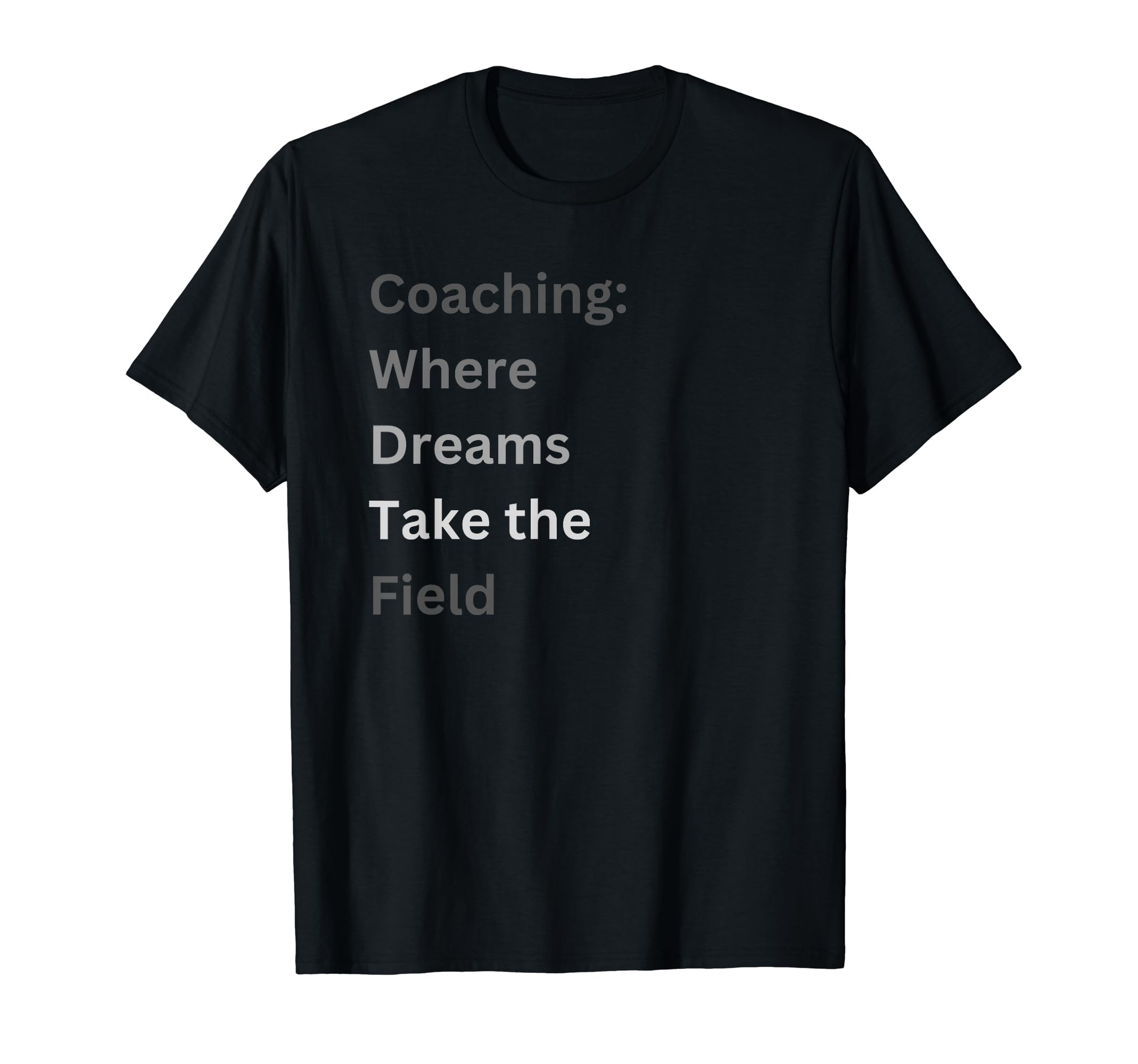 Coaching Where Dreams Take Field T-Shirt - Fun Novelty Design Men Women - T-Shirt, Sweatshirt, Hoodie