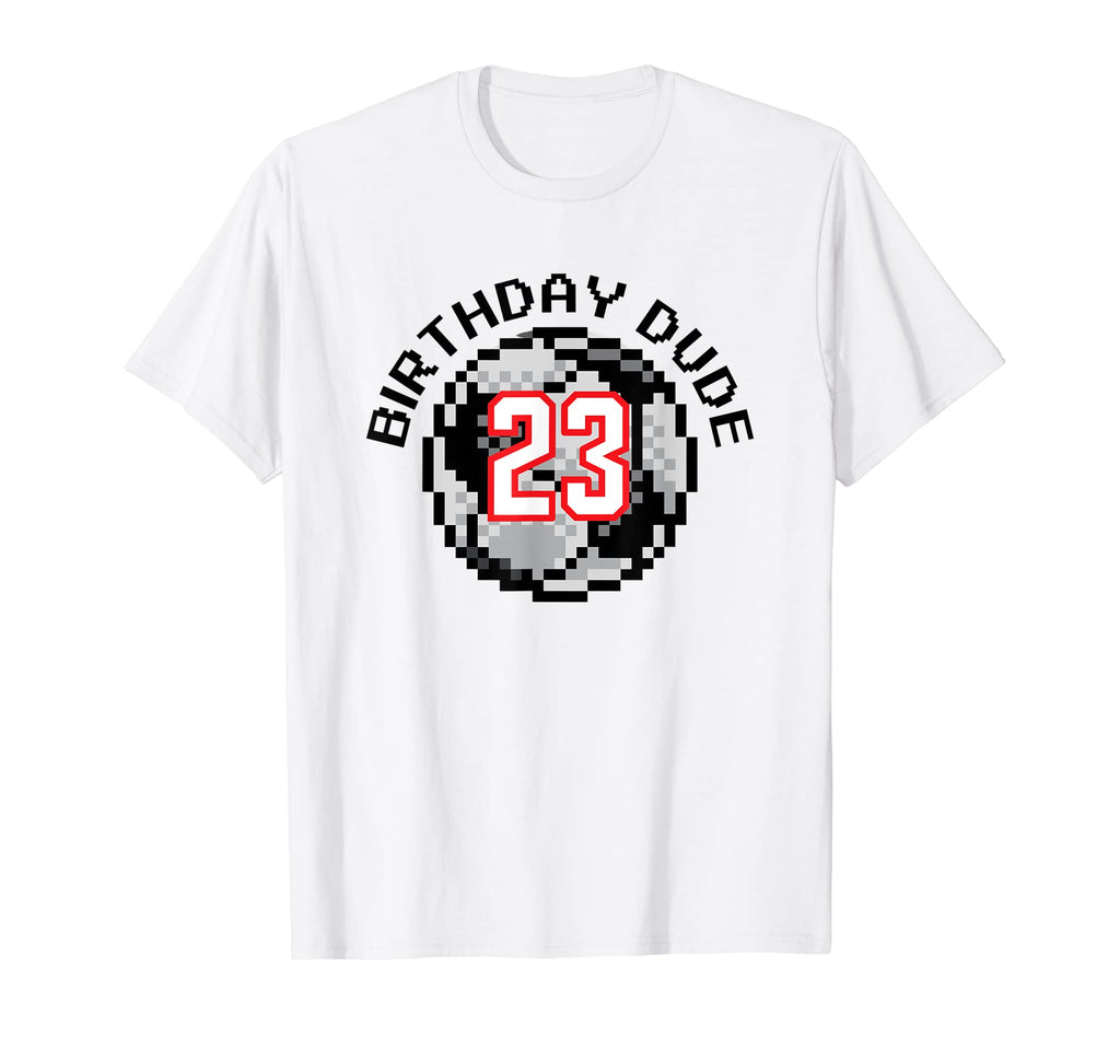 23 Year Old 23Rd Birthday Dude 8 T-Shirt - Casual Everyday Wear Men Women - T-Shirt, Sweatshirt, Hoodie