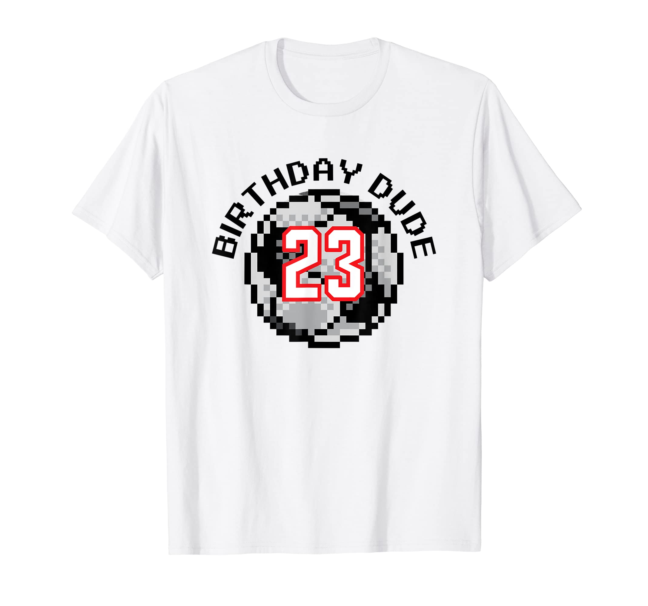 23 Year Old 23Rd Birthday Dude 8 T-Shirt - Casual Everyday Wear Men Women - T-Shirt, Sweatshirt, Hoodie