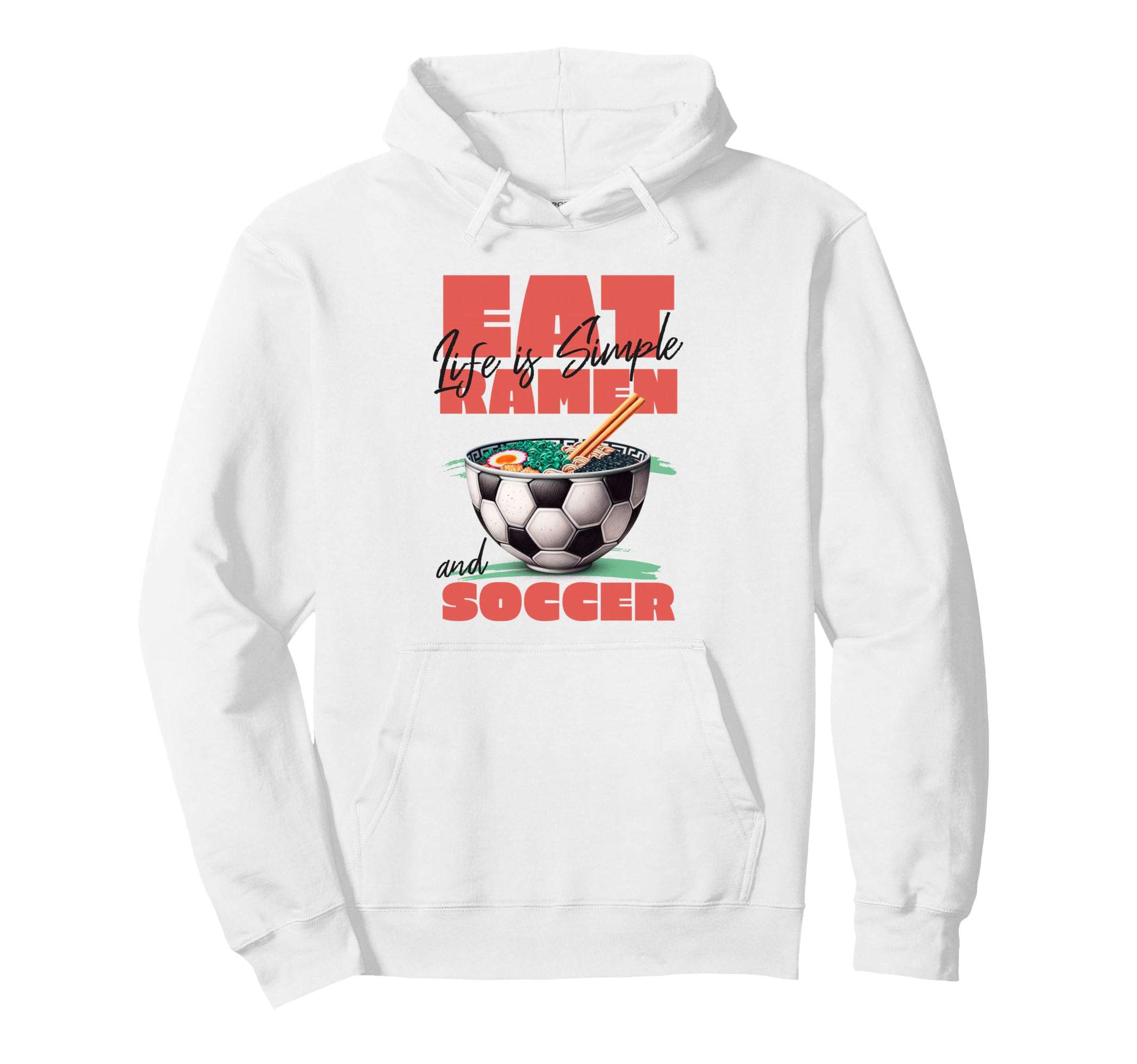 Life Is Simple Eat Ramen And Soccer Hoodie - Fun Novelty Design Men Women - T-Shirt, Sweatshirt, Hoodie