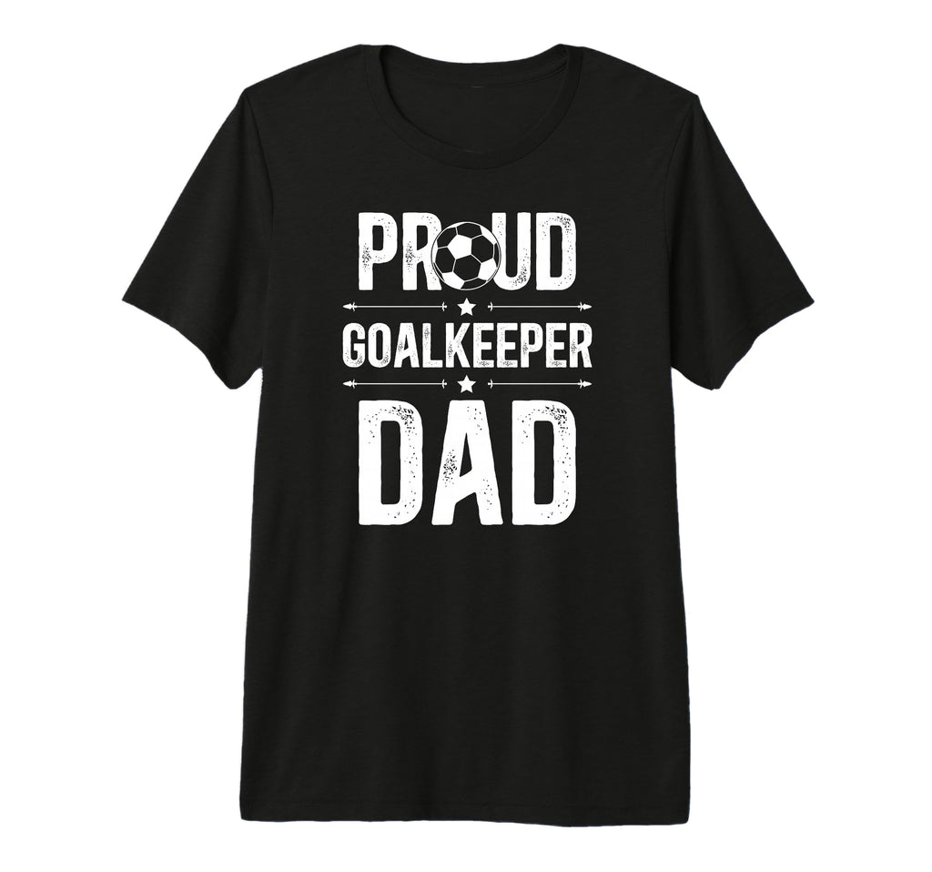 Mens Proud Soccer Goalkeeper Dad Soccer T-Shirt - Unique Graphic Unisex - T-Shirt, Sweatshirt, Hoodie